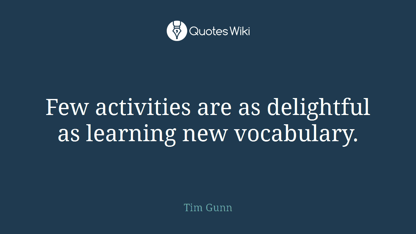 Few activities are as delightful as learning new vocabulary.