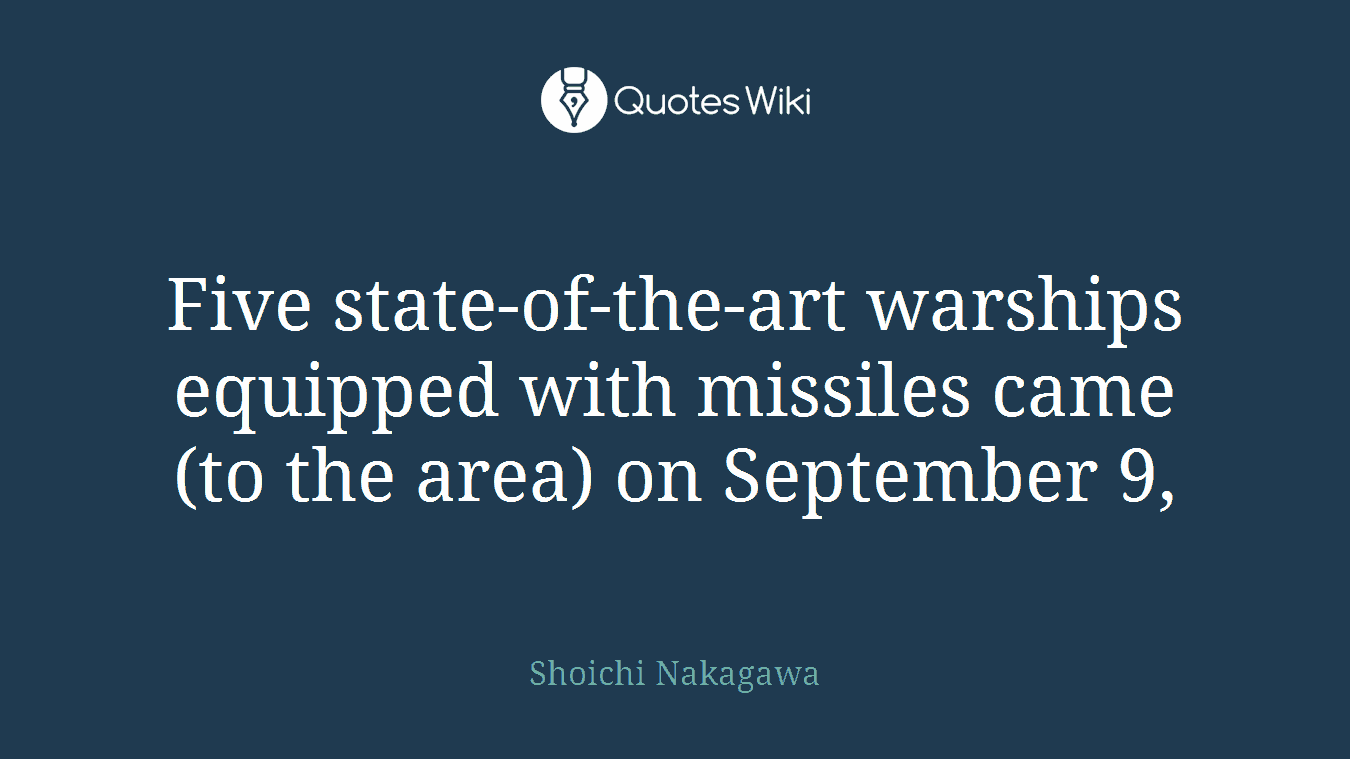 Five state-of-the-art warships equipped with missiles came (to the area) on September 9,