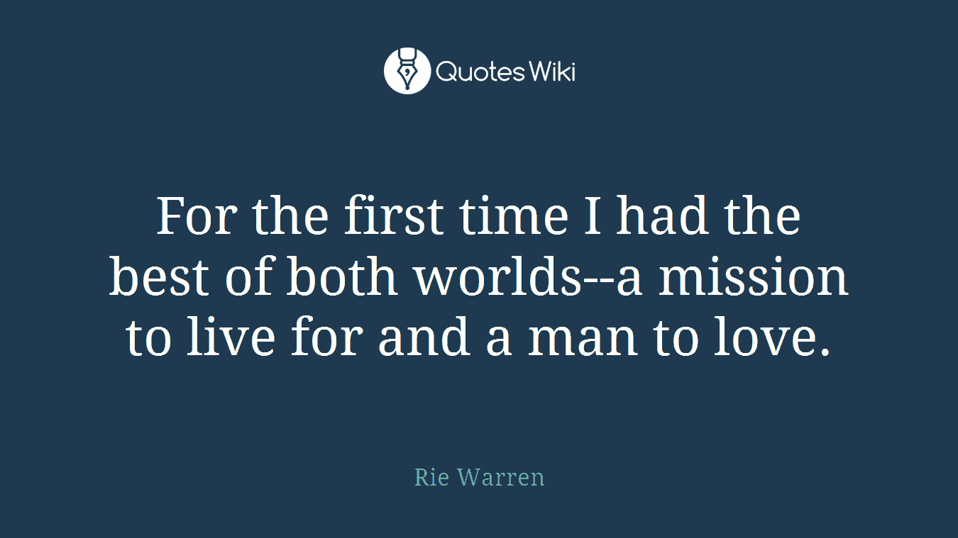 For the first time I had the best of both worlds--a mission to live for and a man to love.