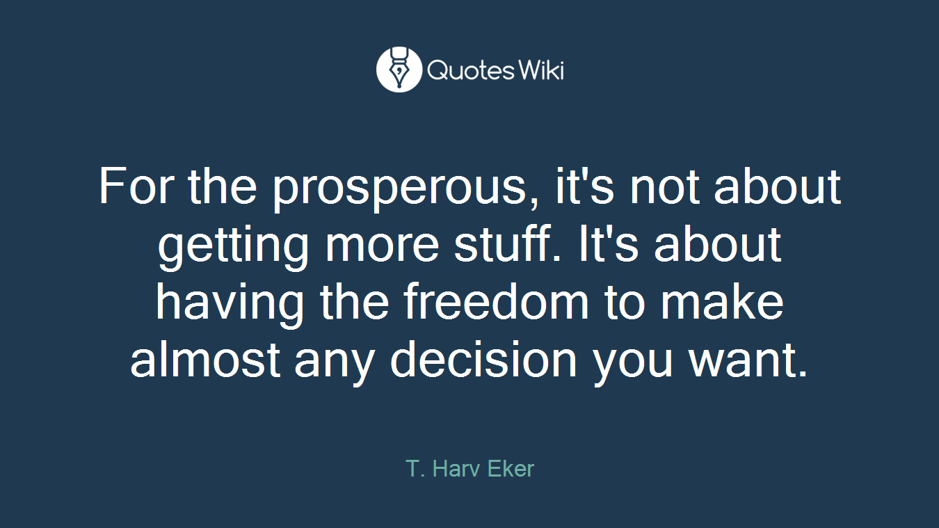 For the prosperous, it's not about getting more stuff. It's about having the freedom to make almost any decision you want.