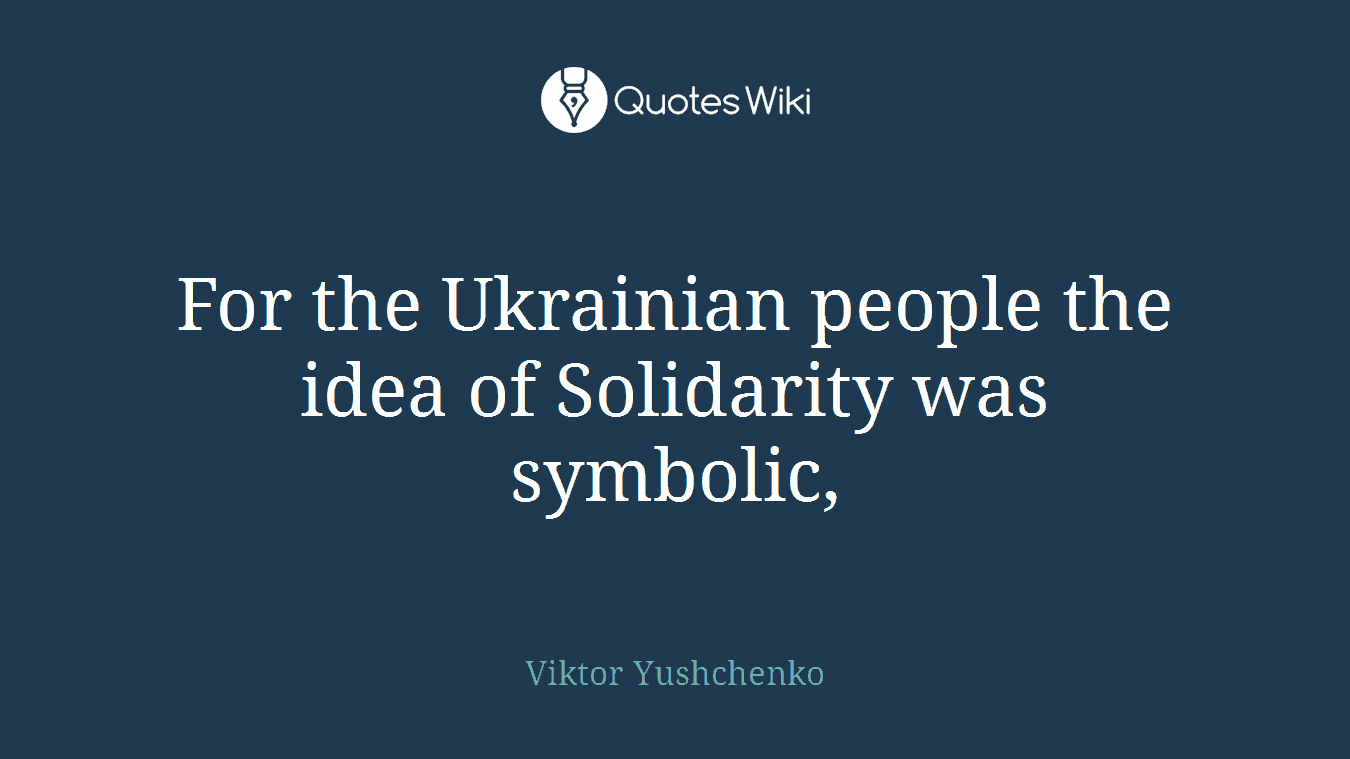 For the Ukrainian people the idea of Solidarity was symbolic,