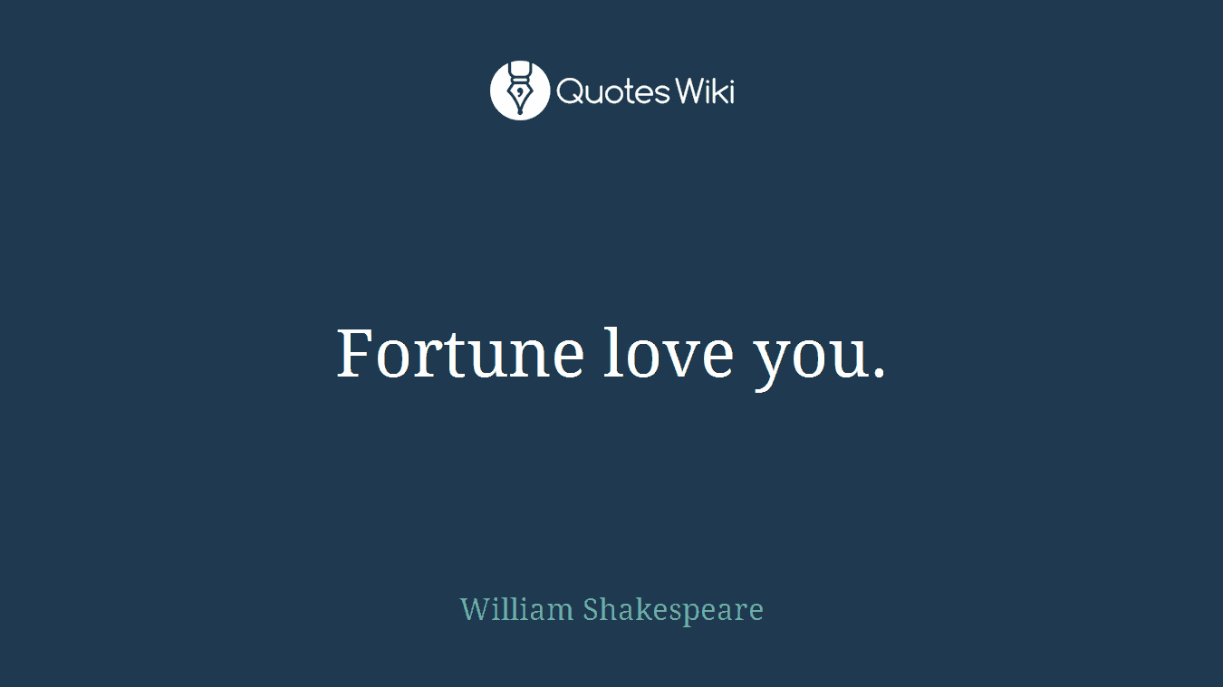 Fortune love you.