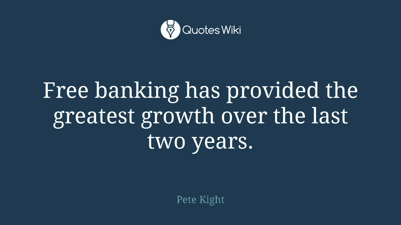 Free banking has provided the greatest growth over the last two years.