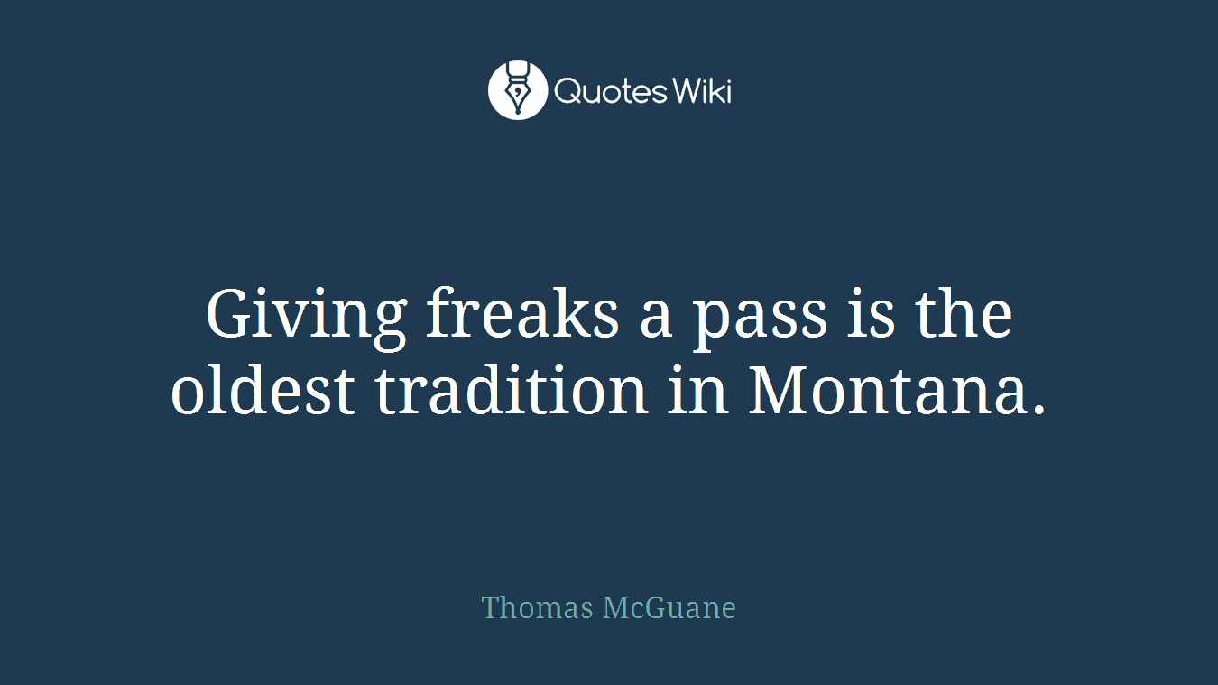 Giving freaks a pass is the oldest tradition in Montana.