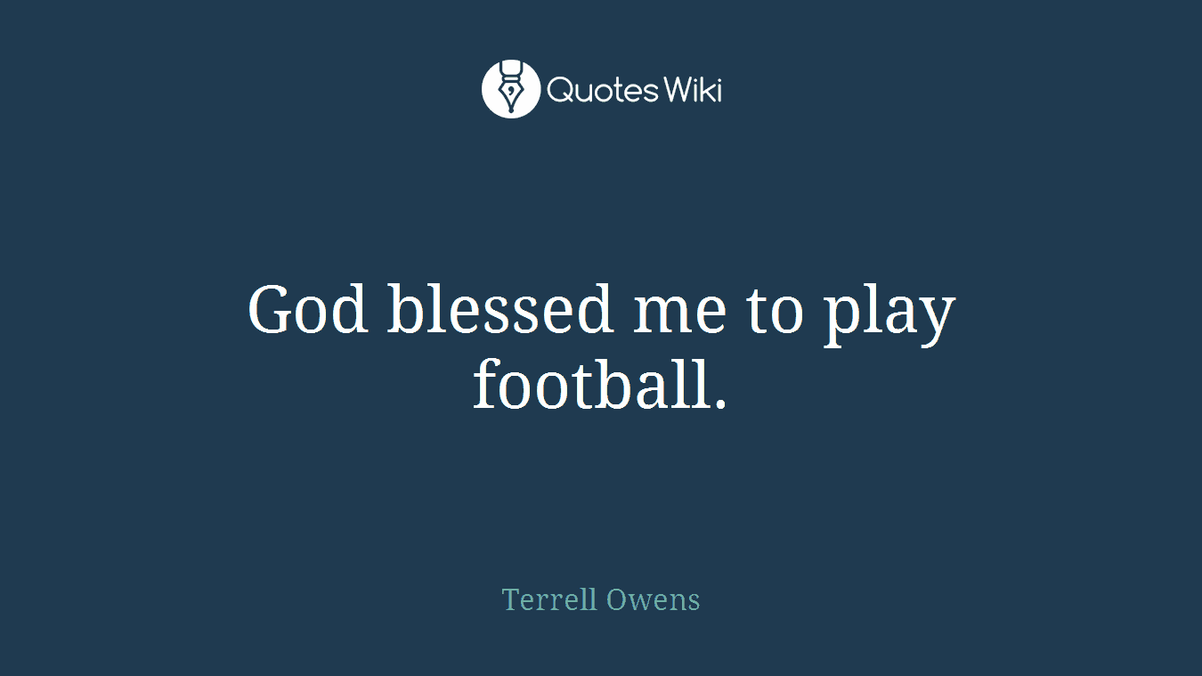God blessed me to play football.