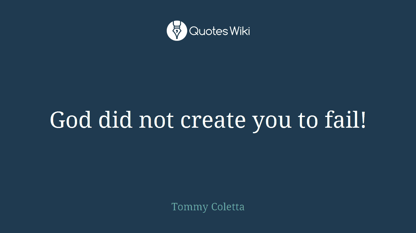 God did not create you to fail!