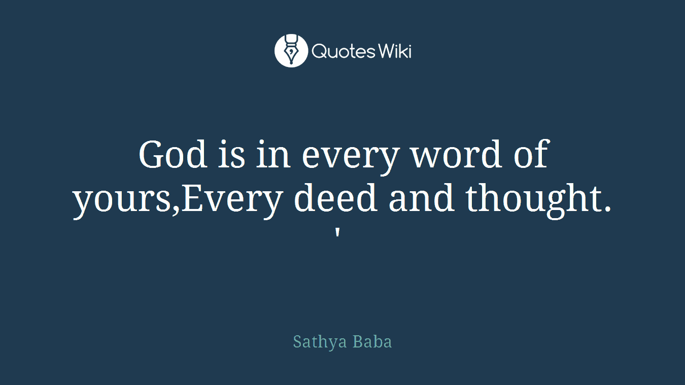 God is in every word of yours,Every deed and thought. ' 