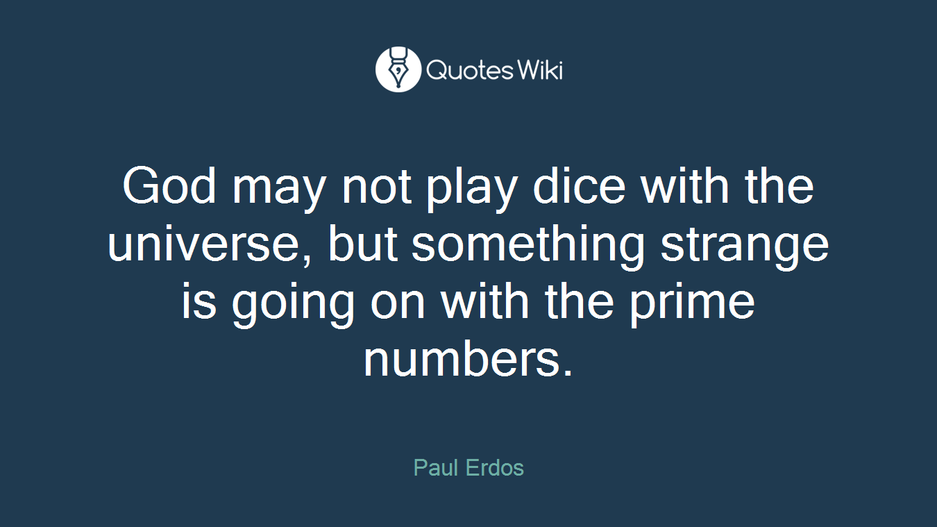 God may not play dice with the universe, but something strange is going on with the prime numbers.