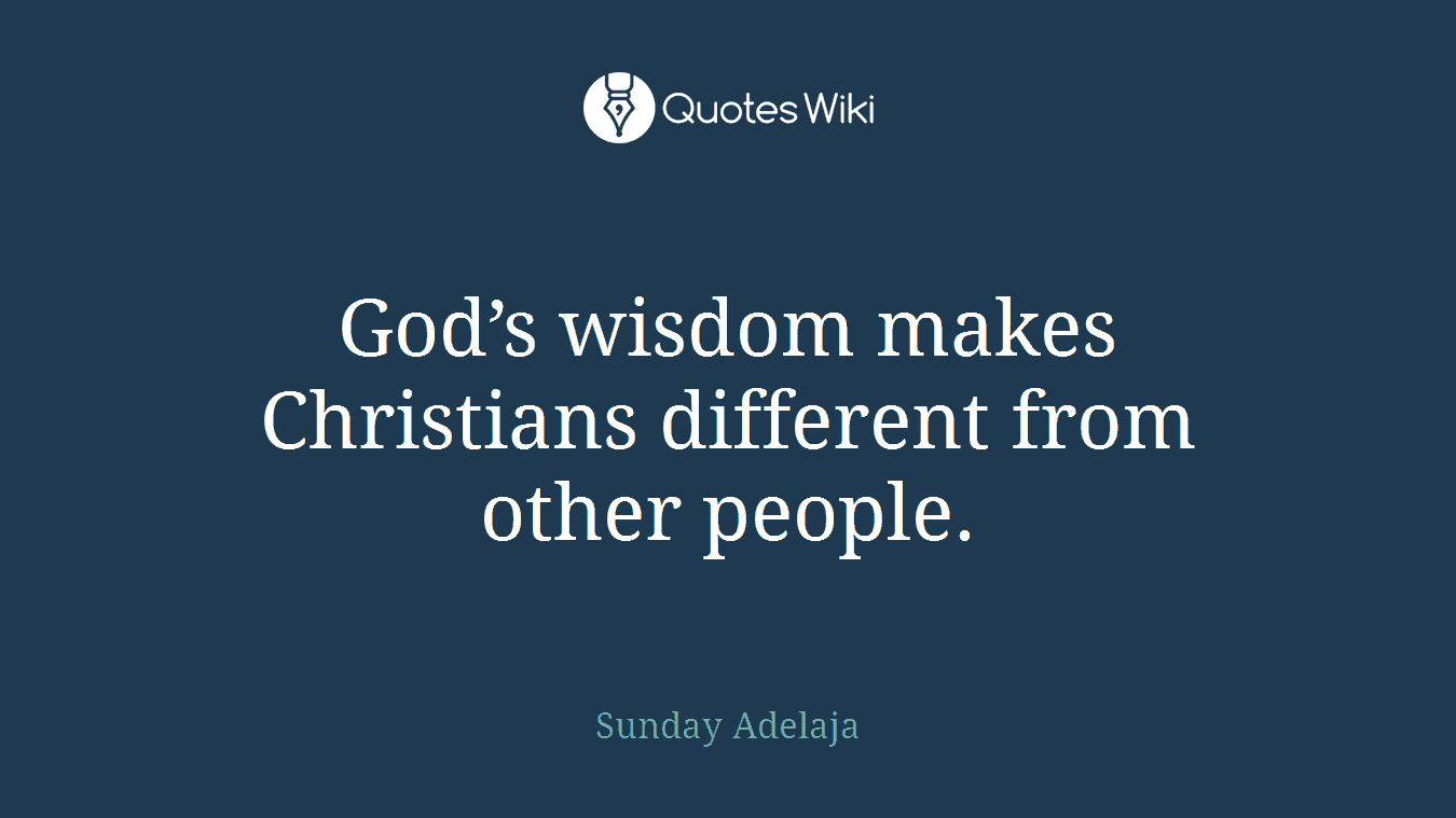 God’s wisdom makes Christians different from other people.