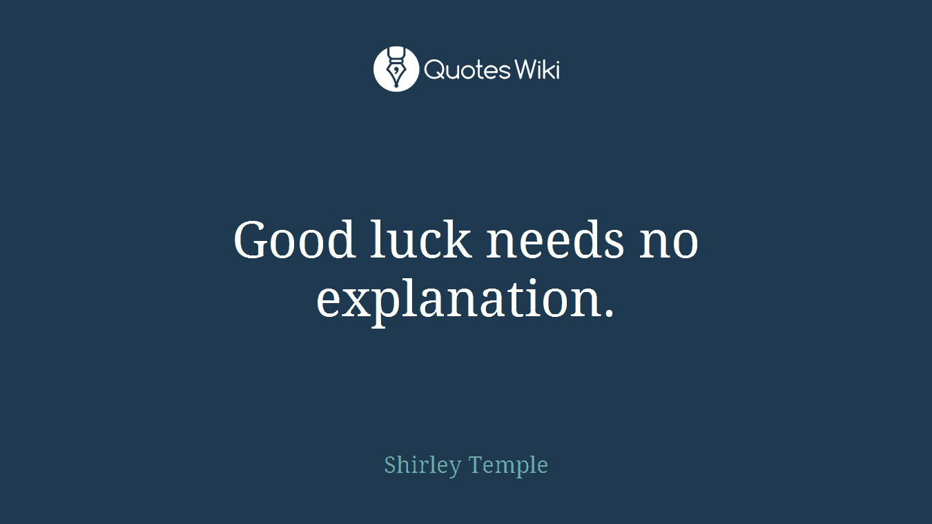 Good luck needs no explanation.