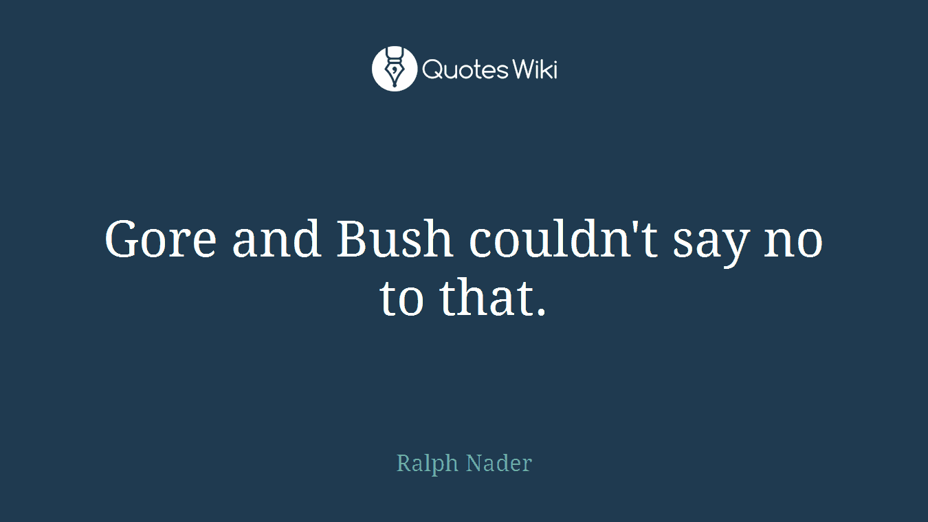 Gore and Bush couldn't say no to that.