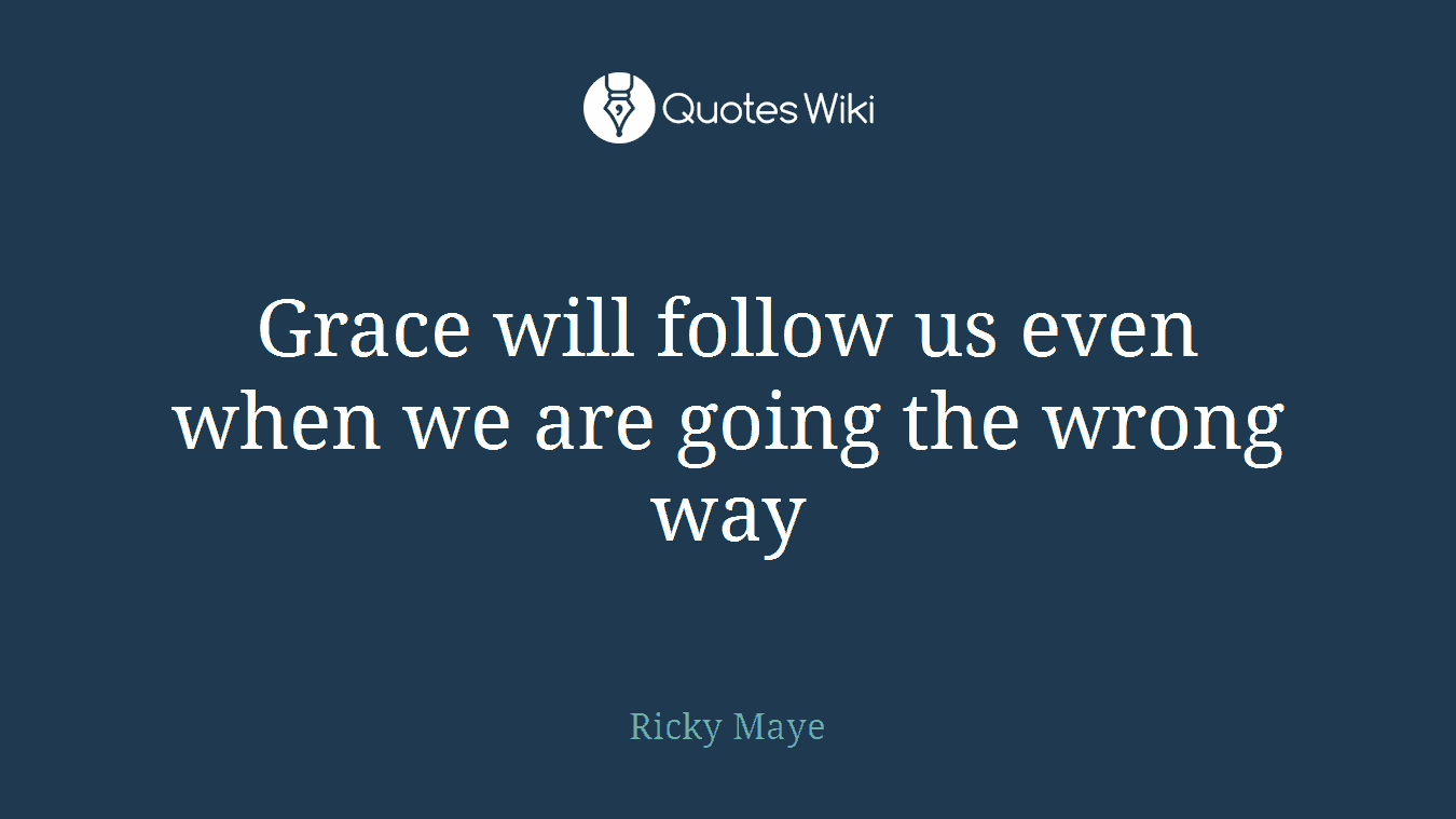 Grace will follow us even when we are going the wrong way