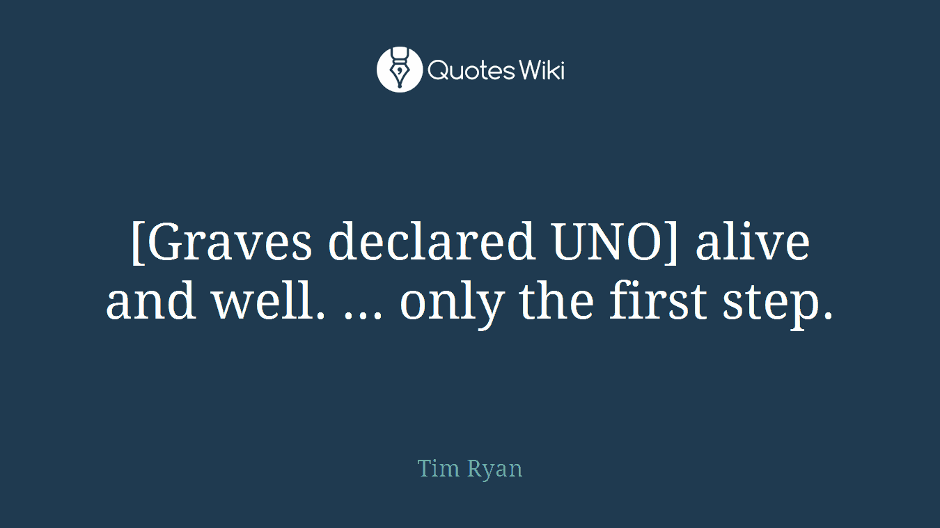 [Graves declared UNO] alive and well. ... only the first step.