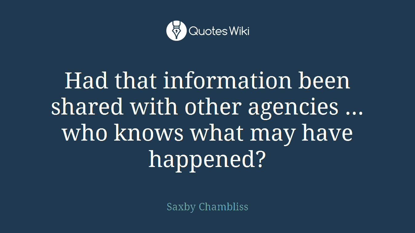 Had that information been shared with other agencies ... who knows what may have happened?
