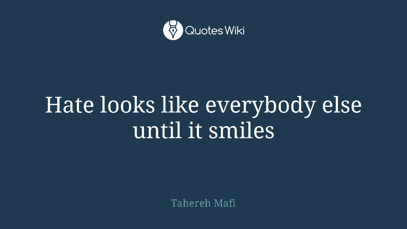 Hate looks like everybody else until it smiles