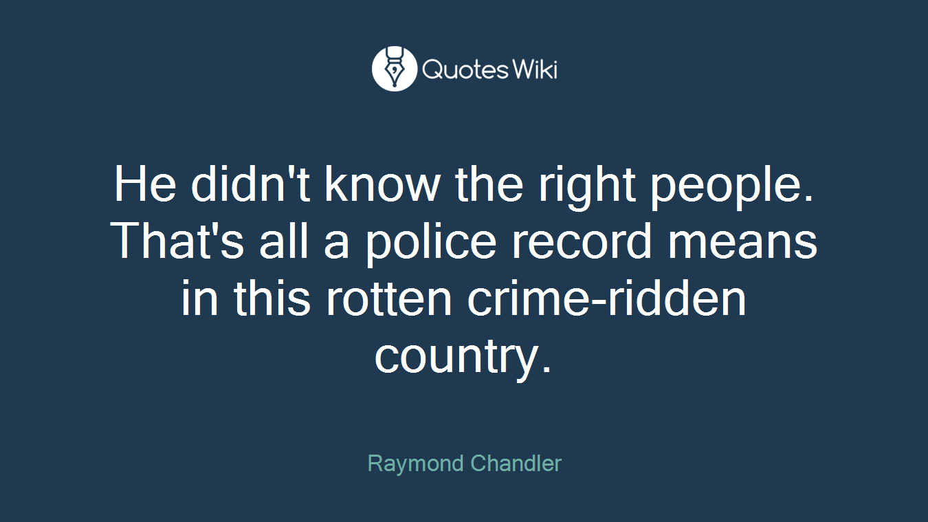 He didn't know the right people. That's all a police record means in this rotten crime-ridden country.