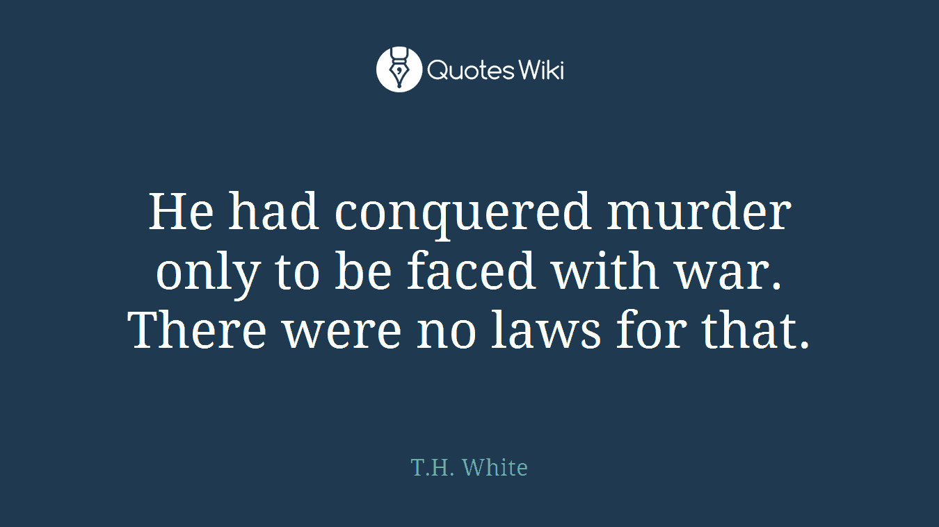 He had conquered murder only to be faced with war. There were no laws for that.