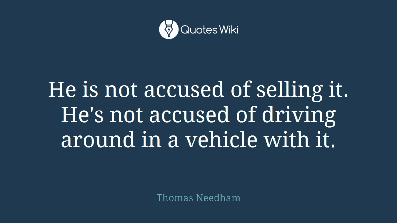 He is not accused of selling it. He's not accused of driving around in a vehicle with it.