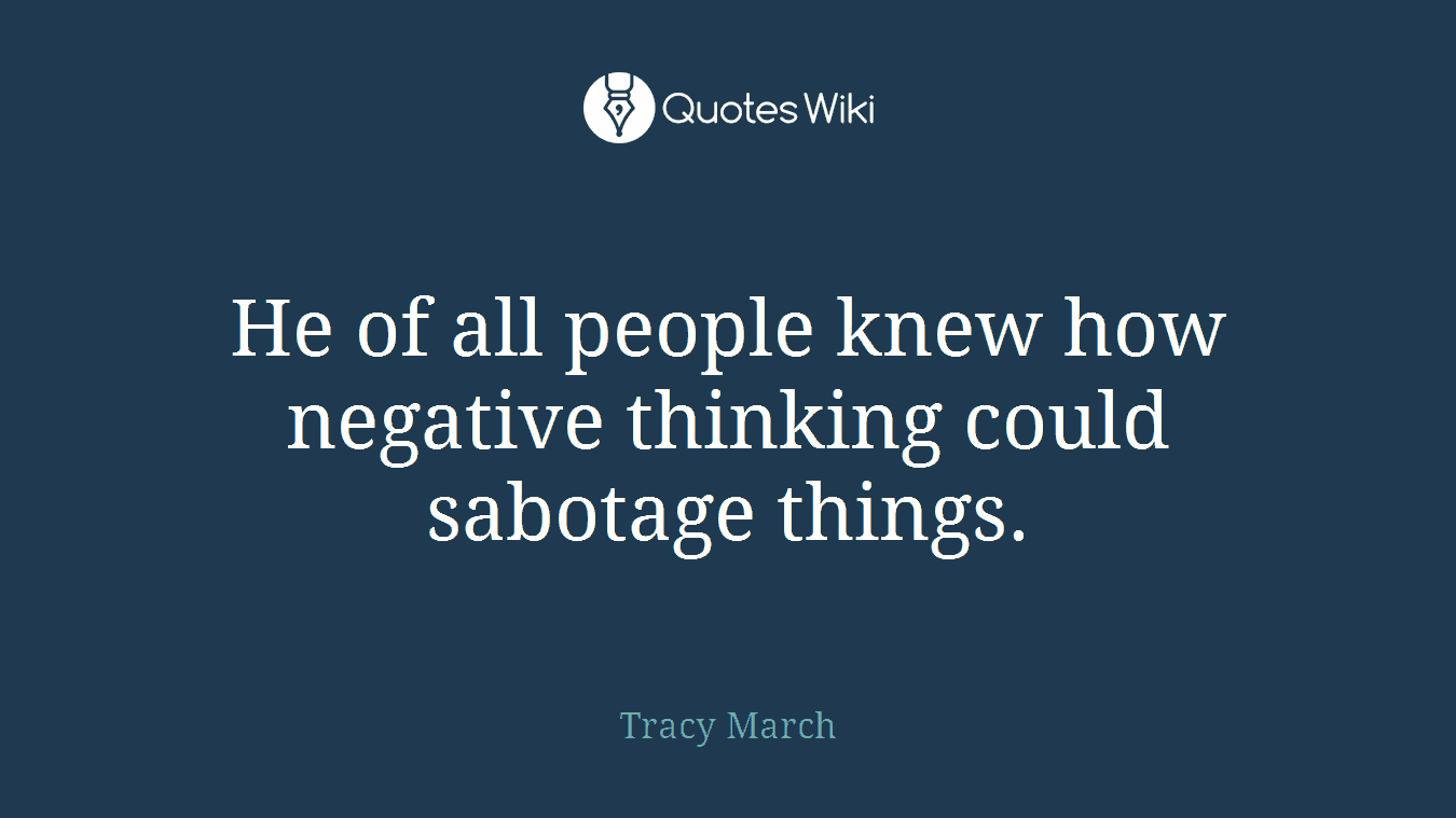 He of all people knew how negative thinking could sabotage things.