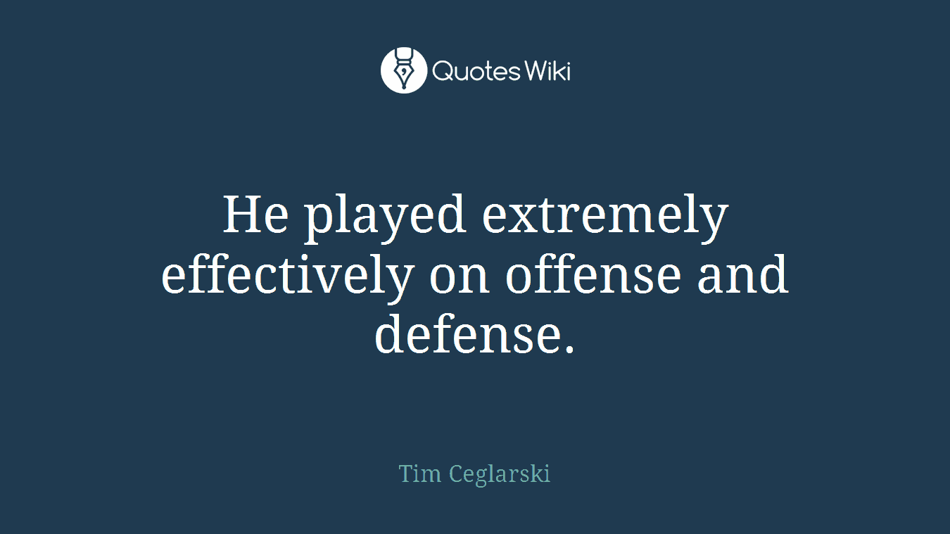He played extremely effectively on offense and defense.