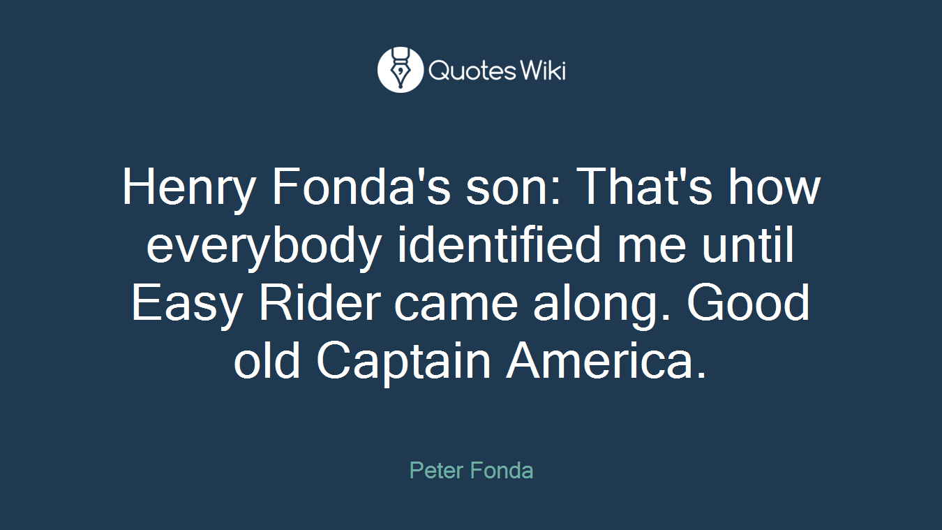 Henry Fonda's son: That's how everybody identified me until Easy Rider came along. Good old Captain America.