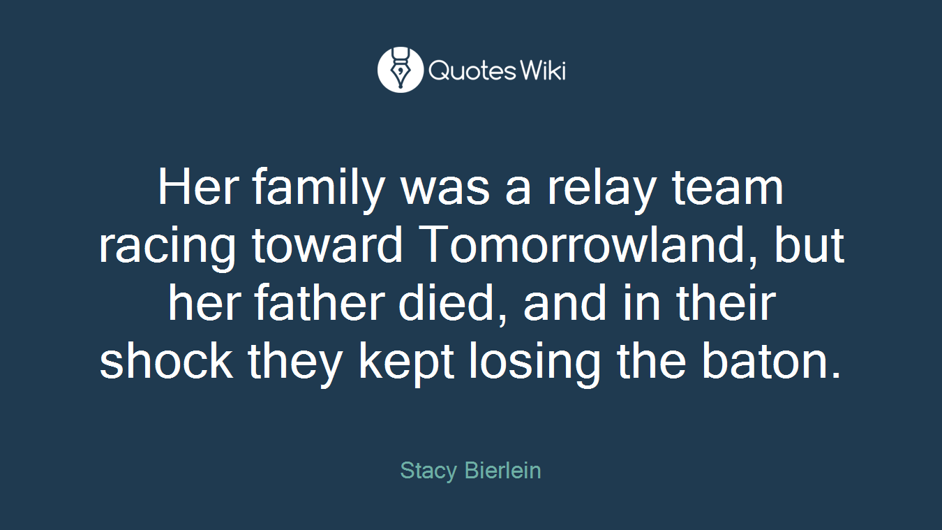 Her family was a relay team racing toward Tomorrowland, but her father died, and in their shock they kept losing the baton.