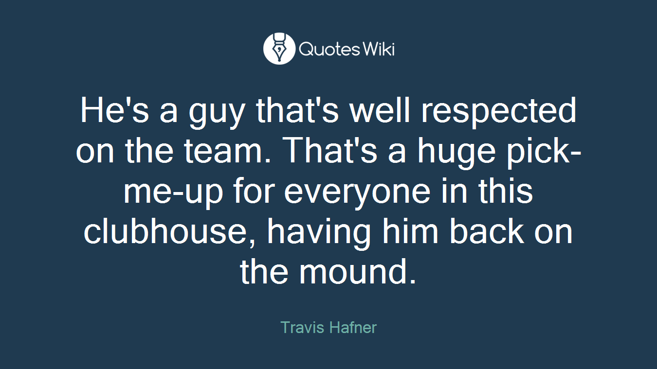 He's a guy that's well respected on the team. That's a huge pick-me-up for everyone in this clubhouse, having him back on the mound.