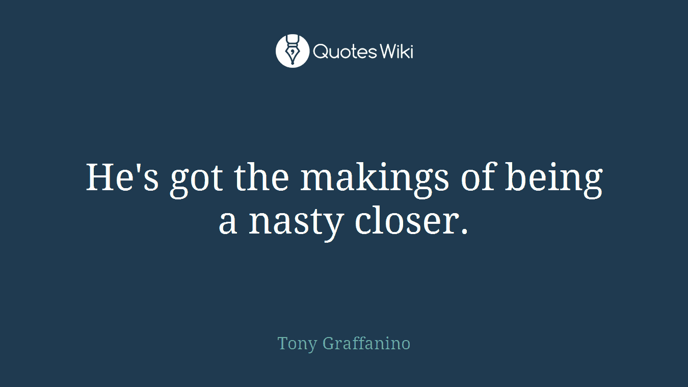 He's got the makings of being a nasty closer.
