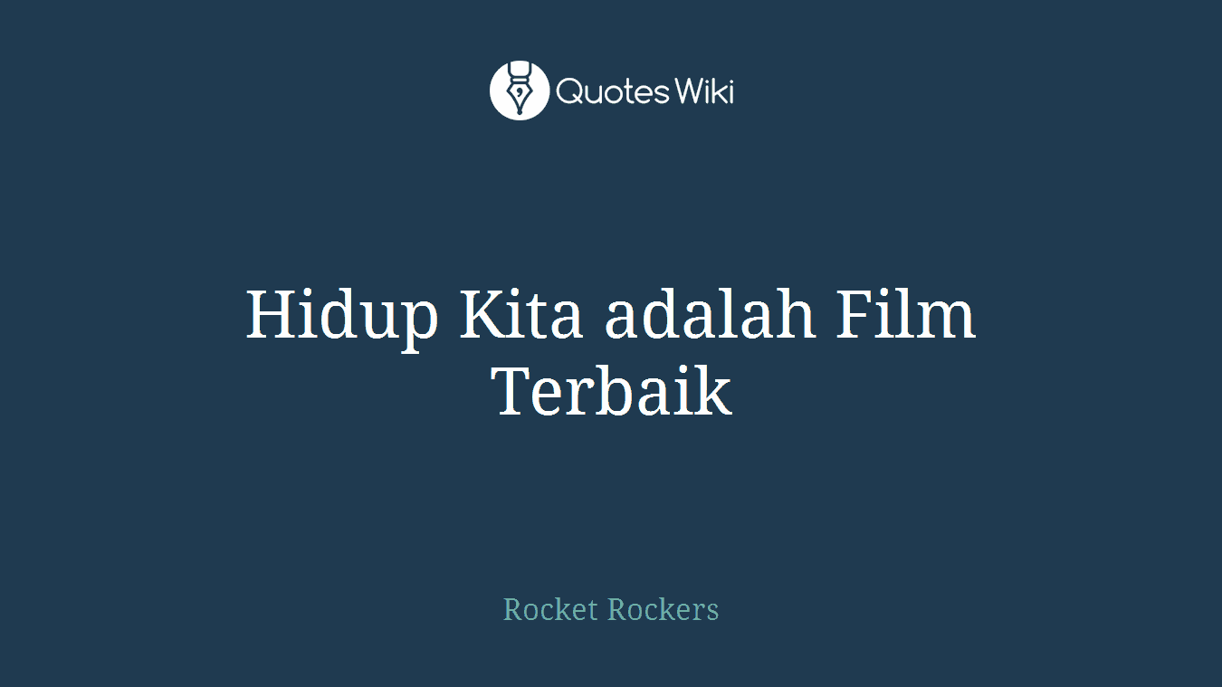 Hidup Kita adalah Film Terbaik