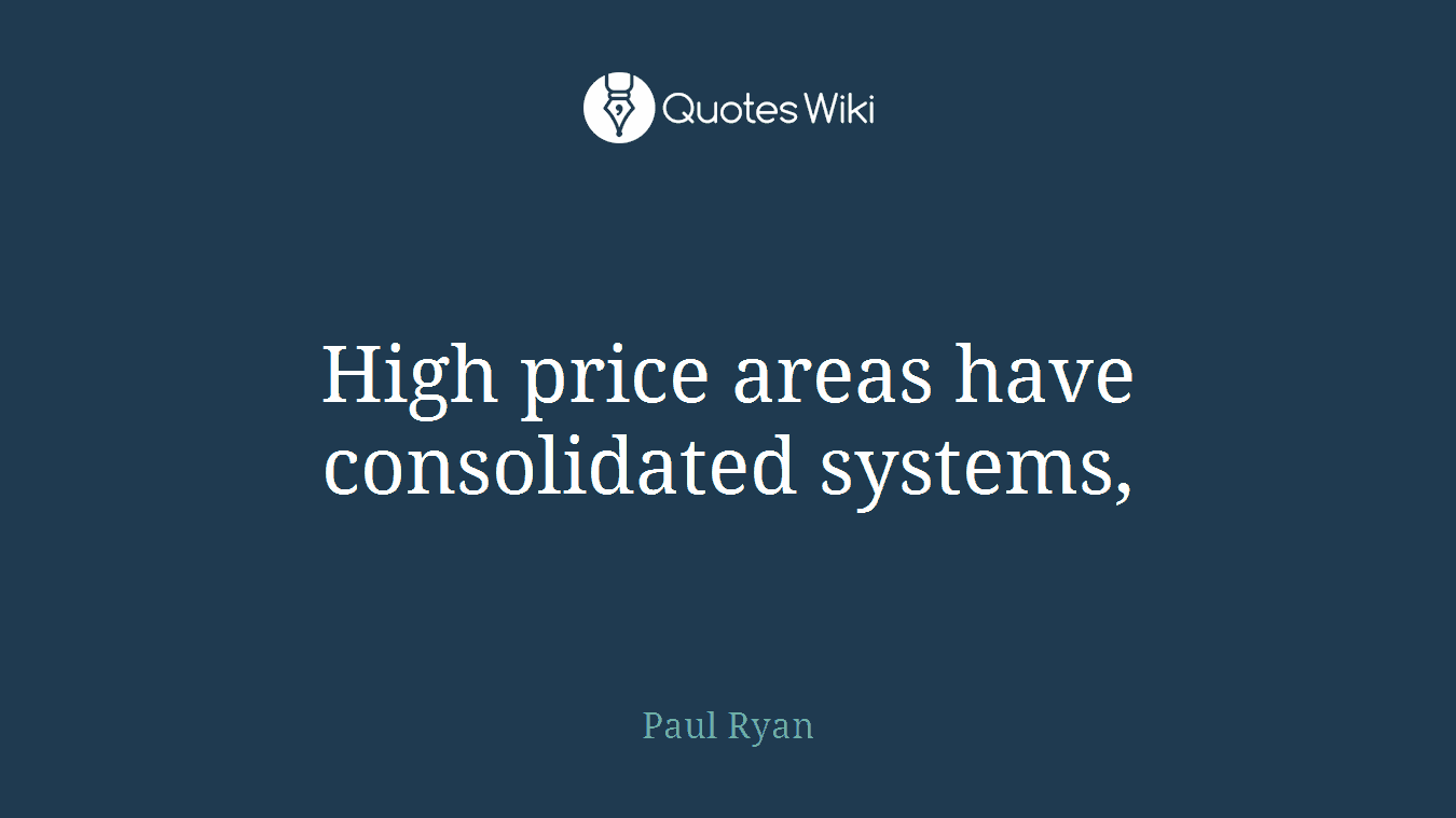 High price areas have consolidated systems,