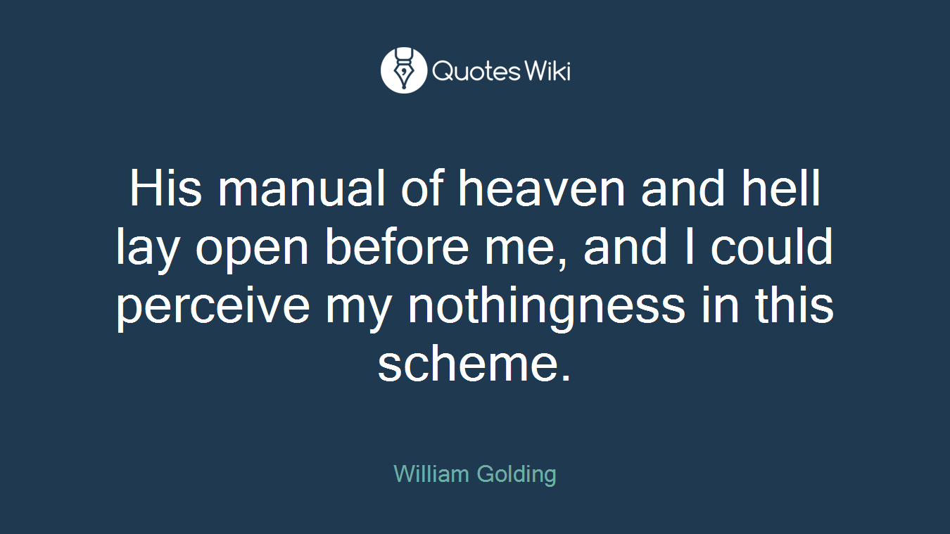 His manual of heaven and hell lay open before me, and I could perceive my nothingness in this scheme.