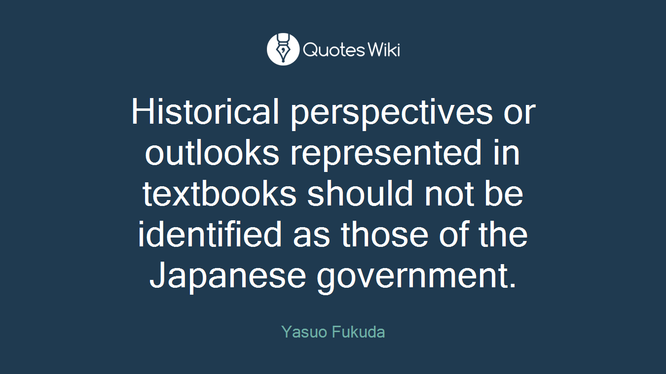 Historical perspectives or outlooks represented in textbooks should not be identified as those of the Japanese government.