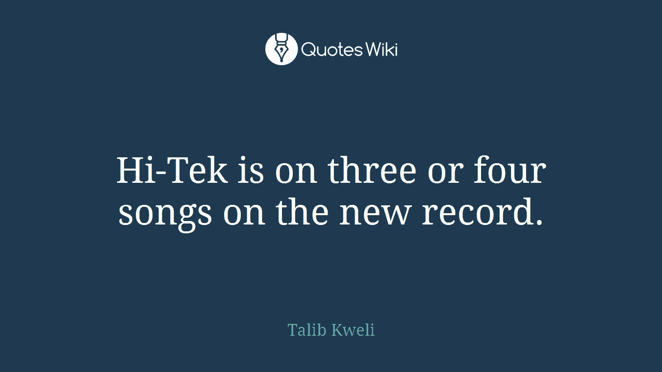 Hi-Tek is on three or four songs on the new record.