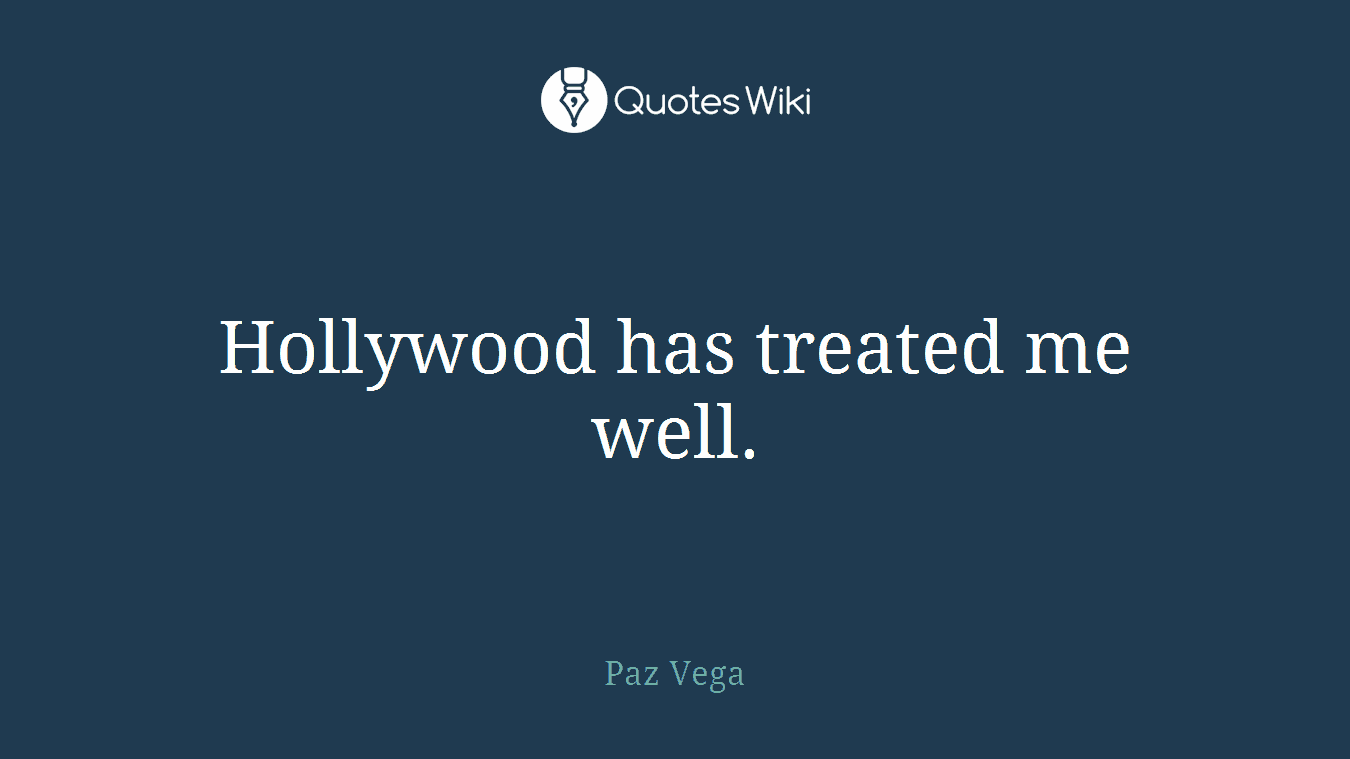 Hollywood has treated me well.