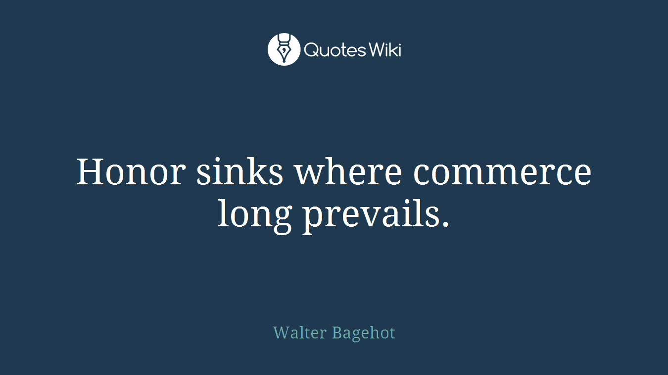 Honor sinks where commerce long prevails.