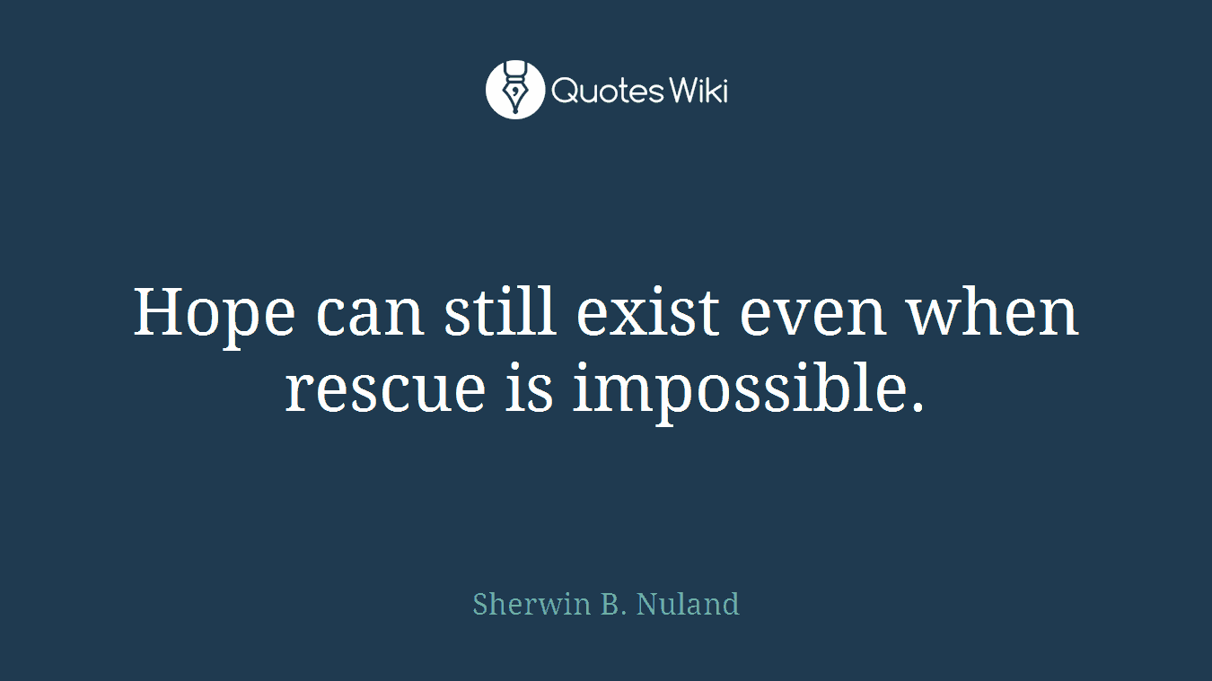 Hope can still exist even when rescue is impossible.