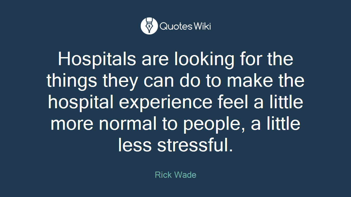 Hospitals are looking for the things they can do to make the hospital experience feel a little more normal to people, a little less stressful.