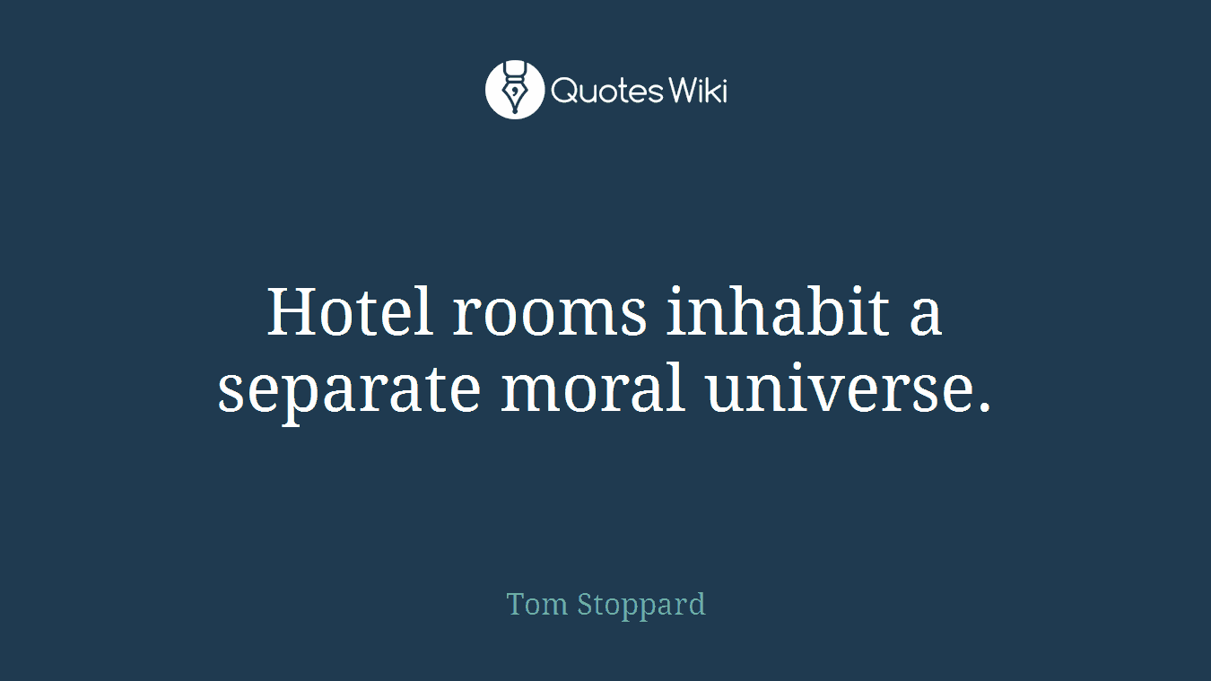 Hotel rooms inhabit a separate moral universe.