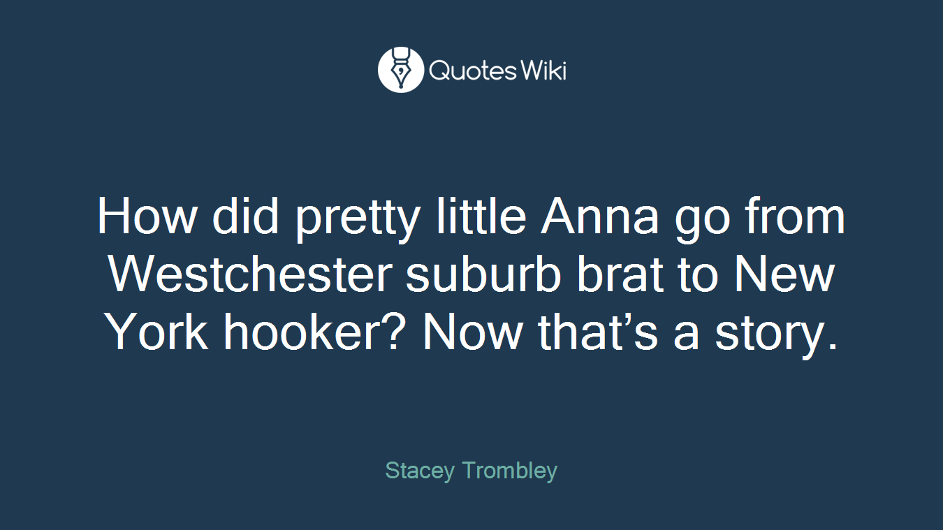 How did pretty little Anna go from Westchester suburb brat to New York hooker? Now that’s a story.