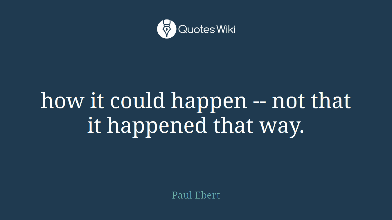how it could happen -- not that it happened that way.