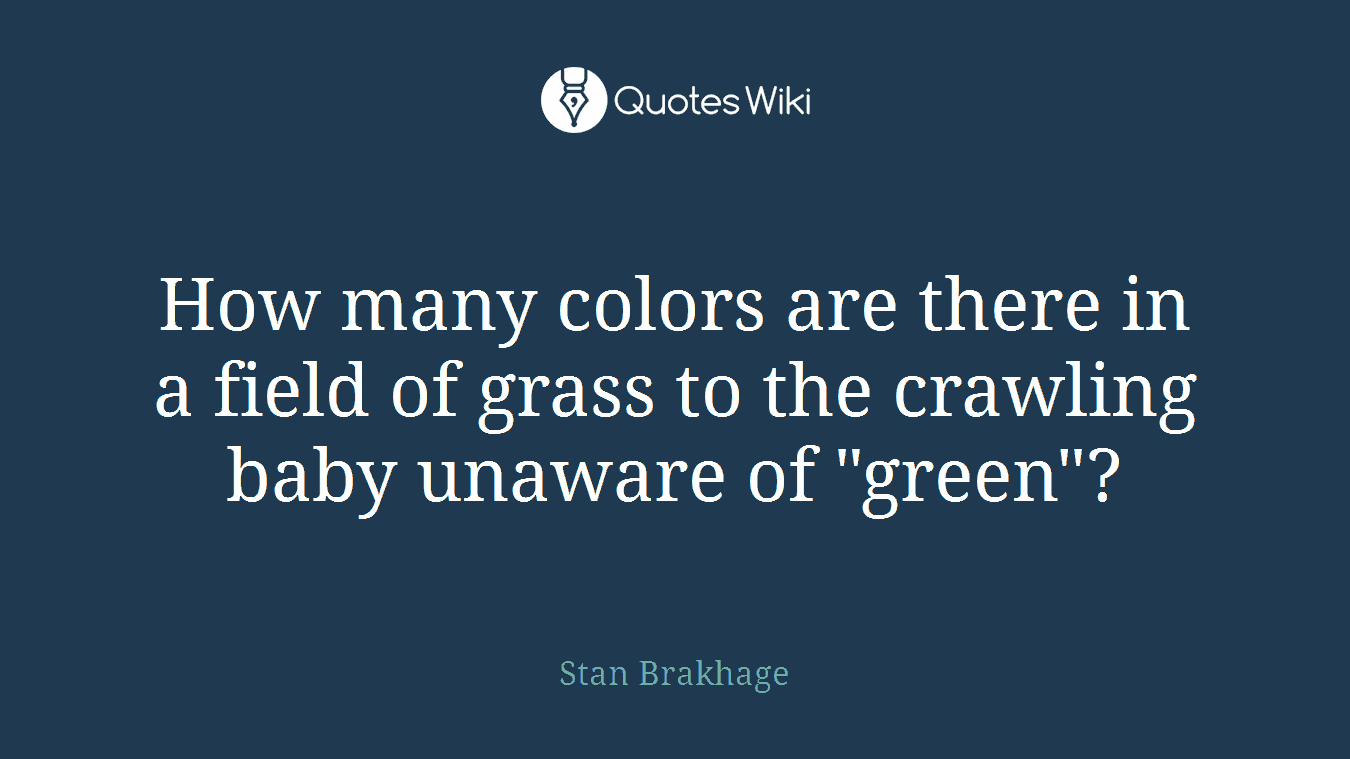 How many colors are there in a field of grass to the crawling baby unaware of "green"?