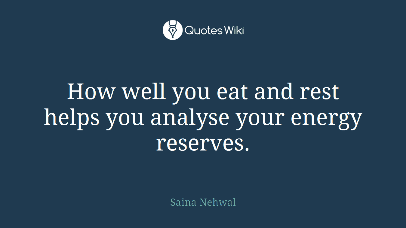 How well you eat and rest helps you analyse your energy reserves.
