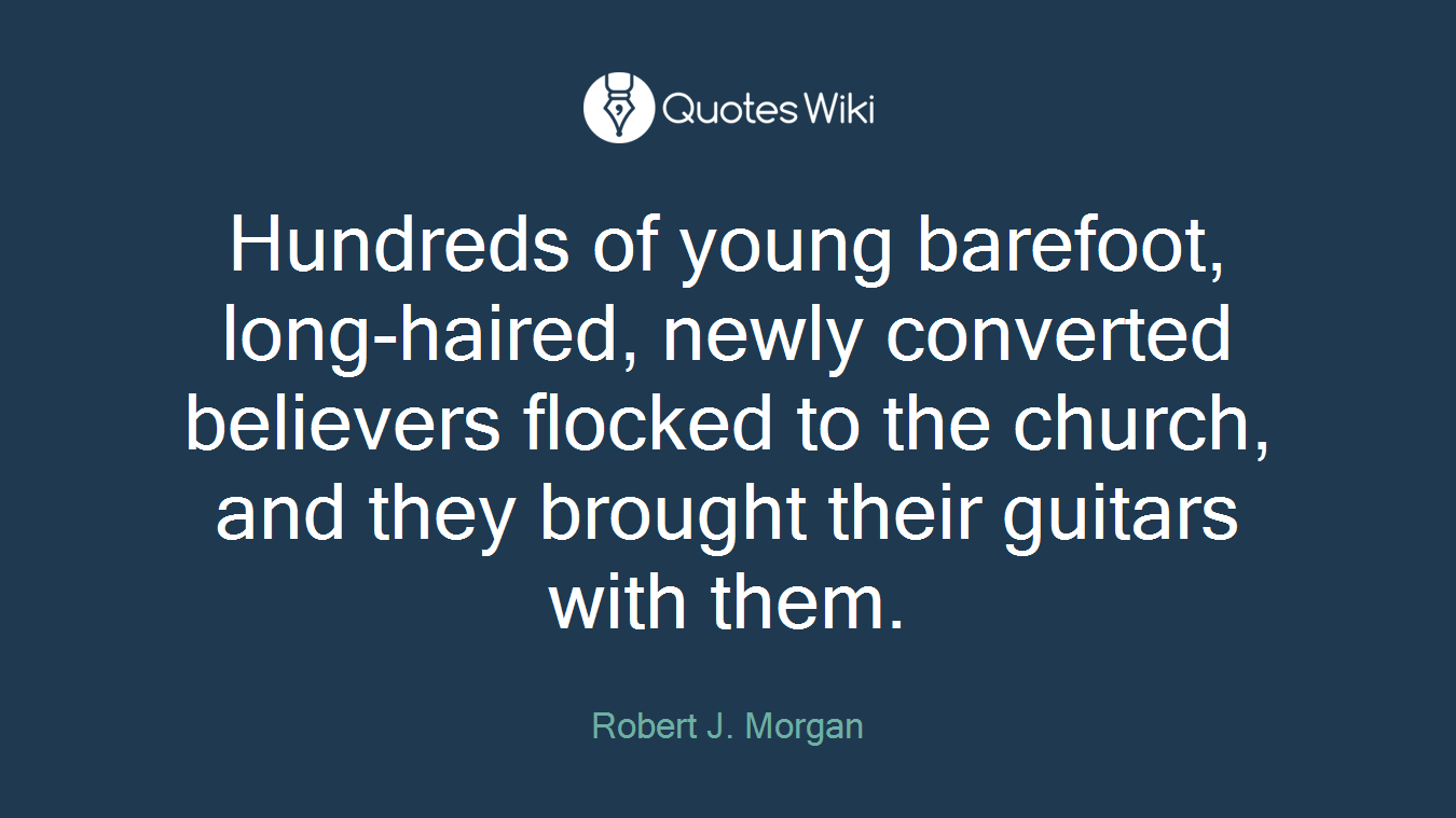 Hundreds of young barefoot, long-haired, newly converted believers flocked to the church, and they brought their guitars with them.