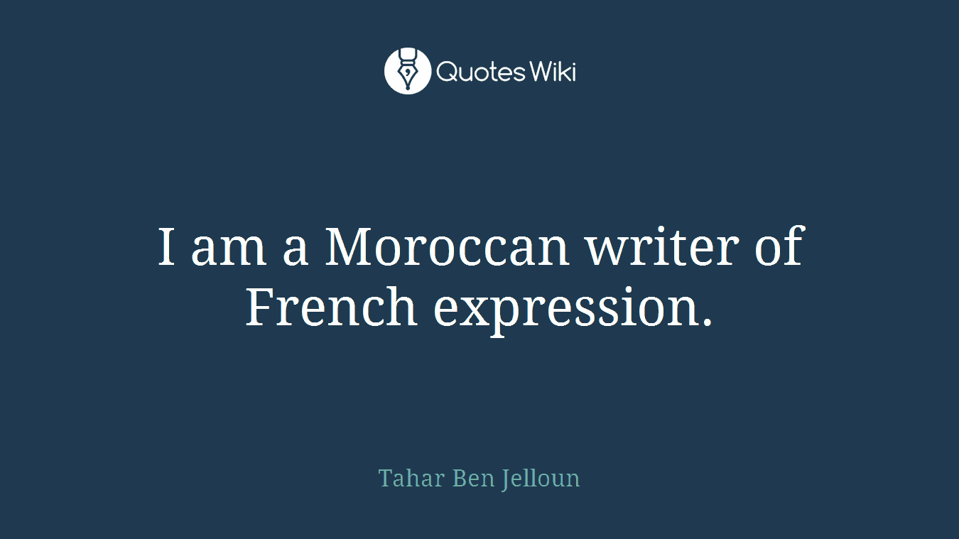 I am a Moroccan writer of French expression.