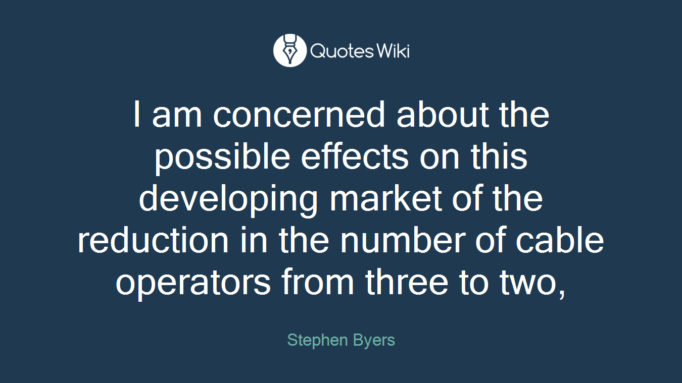 I am concerned about the possible effects on this developing market of the reduction in the number of cable operators from three to two,