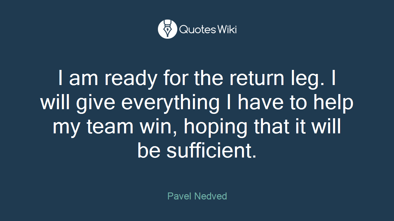 I am ready for the return leg. I will give everything I have to help my team win, hoping that it will be sufficient.
