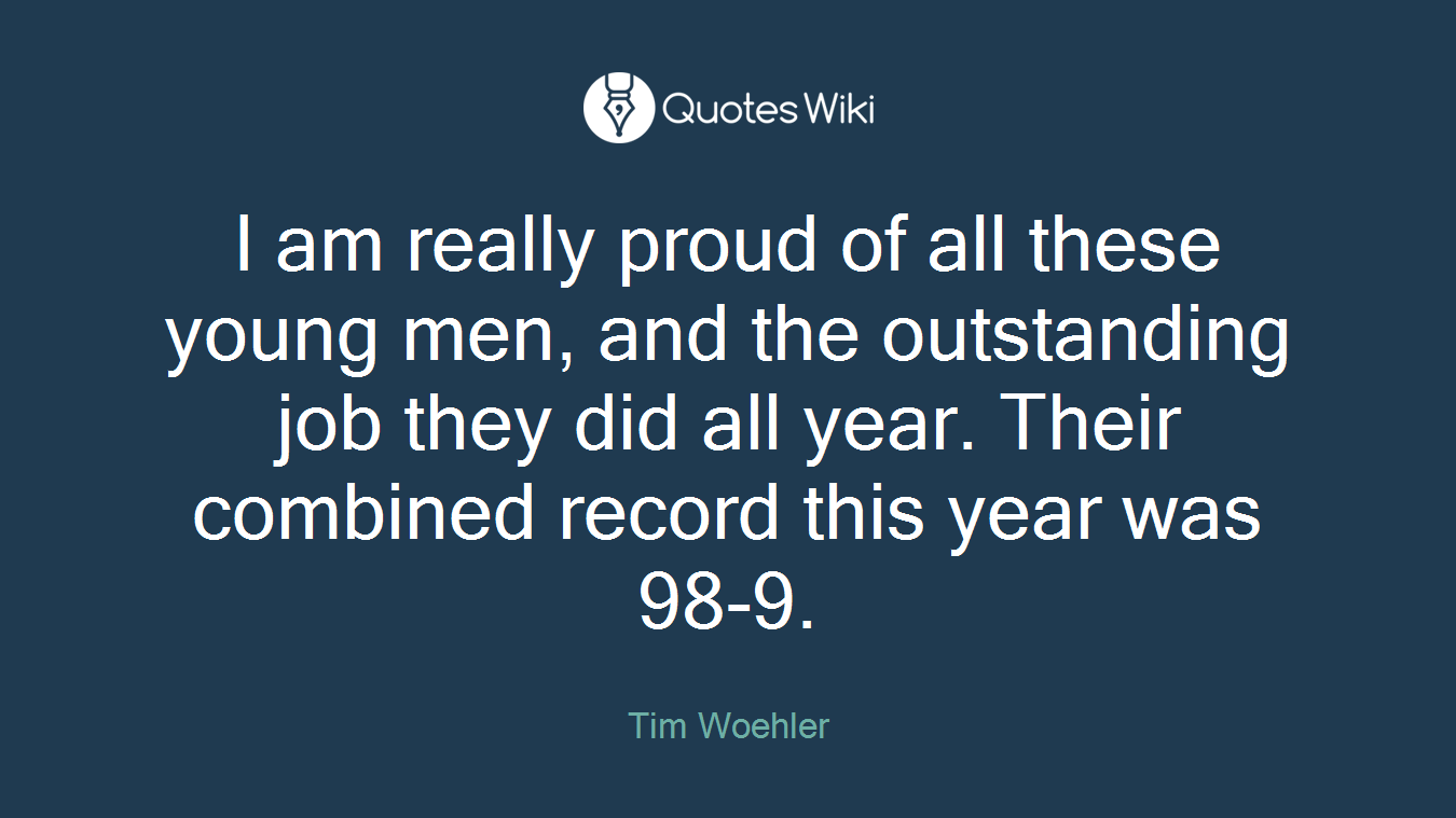 I am really proud of all these young men, and the outstanding job they did all year. Their combined record this year was 98-9.