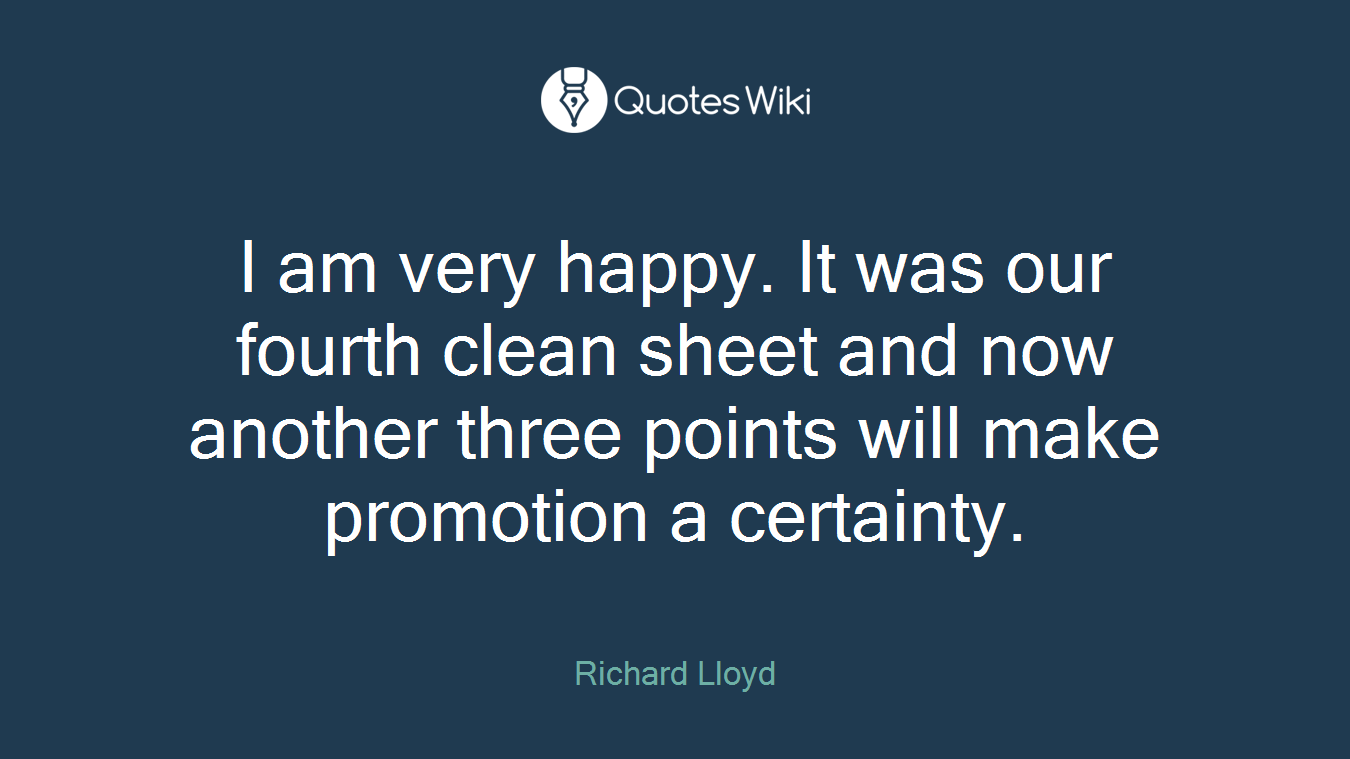 I am very happy. It was our fourth clean sheet and now another three points will make promotion a certainty.