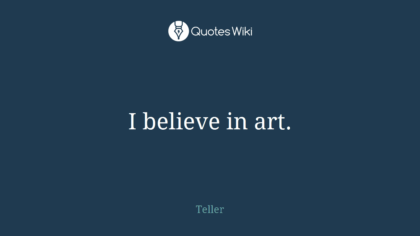 I believe in art.