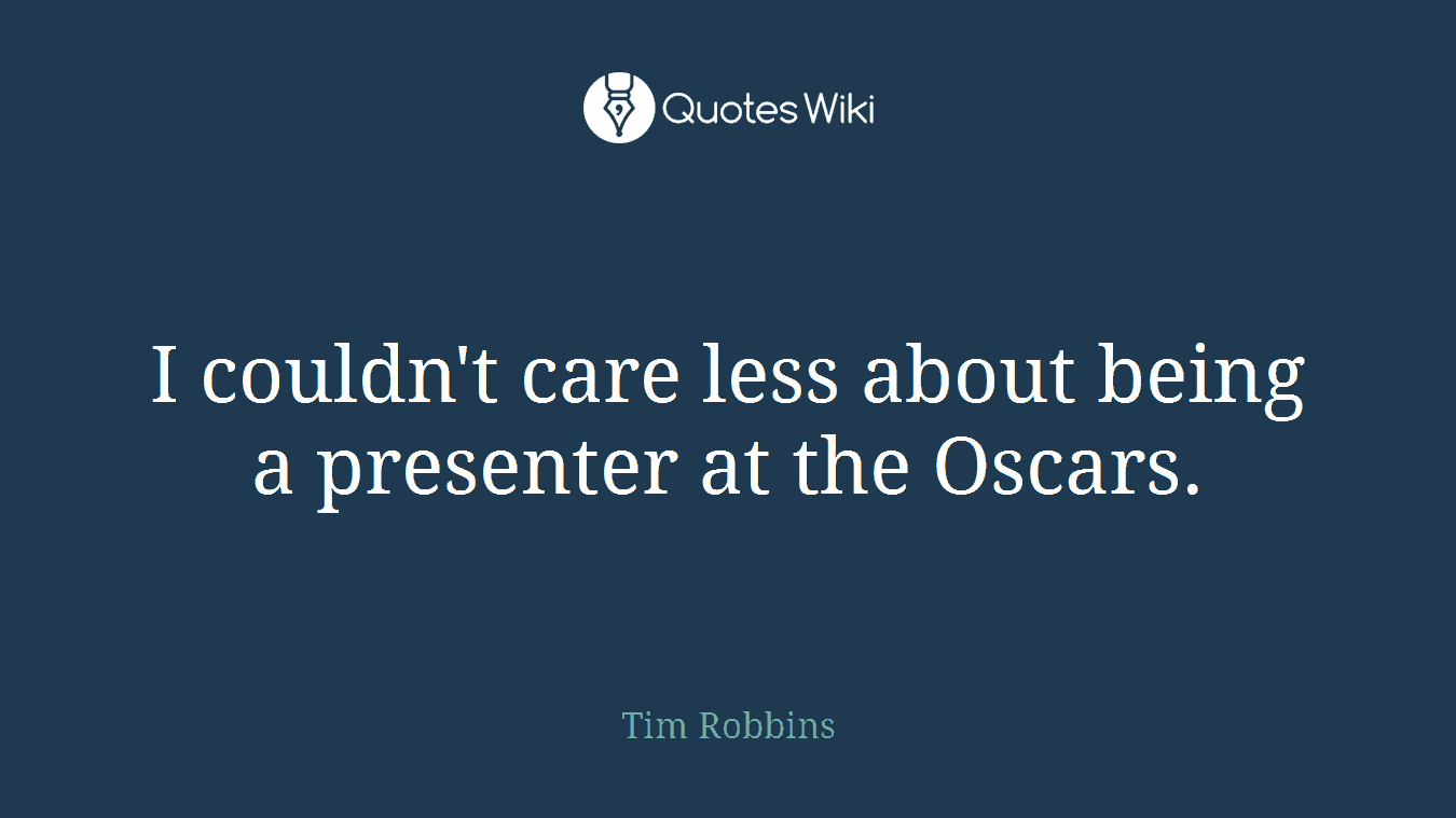 I couldn't care less about being a presenter at the Oscars.